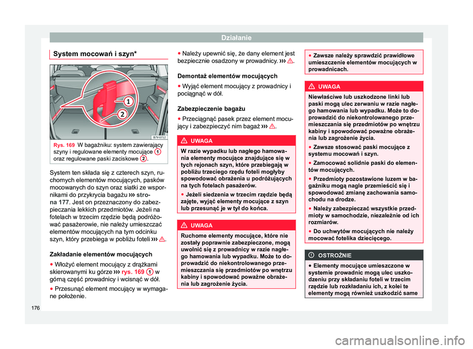 Seat Alhambra 2017 Instrukcja Obsługi (in Polish) Działanie
System mocowań i szyn* Rys. 169
W bagażniku: system zawierający
szyny i regulowane elementy mocujące 1oraz regulowane paski zaciskowe
2 .
System ten składa się z czterech szyn, ru-
Seat Alhambra 2017 Instrukcja Obsługi (in Polish) Działanie
System mocowań i szyn* Rys. 169
W bagażniku: system zawierający
szyny i regulowane elementy mocujące 1oraz regulowane paski zaciskowe
2 .
System ten składa się z czterech szyn, ru-