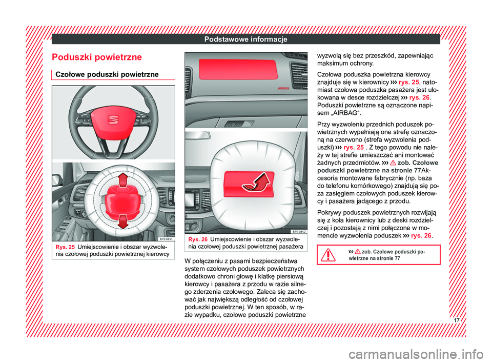 Seat Alhambra 2017  Instrukcja Obsługi (in Polish) Podstawowe informacje
Poduszki powietrzne Czołowe poduszki powietrzne Rys. 25
Umiejscowienie i obszar wyzwole-
nia czołowej poduszki powietrznej kierowcy Rys. 26
Umiejscowienie i obszar wyzwole-
nia
