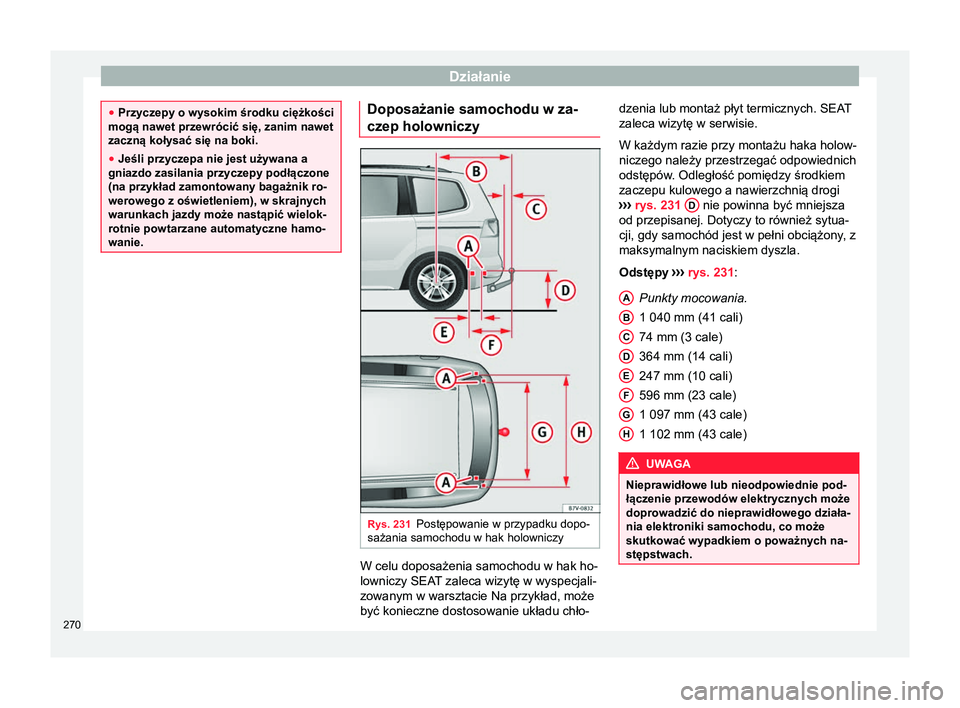 Seat Alhambra 2017 Instrukcja Obsługi (in Polish) Działanie
●
Przyczepy o wysokim środku ciężkości
mogą nawet przewrócić się, zanim nawet
zaczną kołysać się na boki.
● Jeśli przyczepa nie jest używana a
gniazdo zasilania przyczepy Seat Alhambra 2017 Instrukcja Obsługi (in Polish) Działanie
●
Przyczepy o wysokim środku ciężkości
mogą nawet przewrócić się, zanim nawet
zaczną kołysać się na boki.
● Jeśli przyczepa nie jest używana a
gniazdo zasilania przyczepy