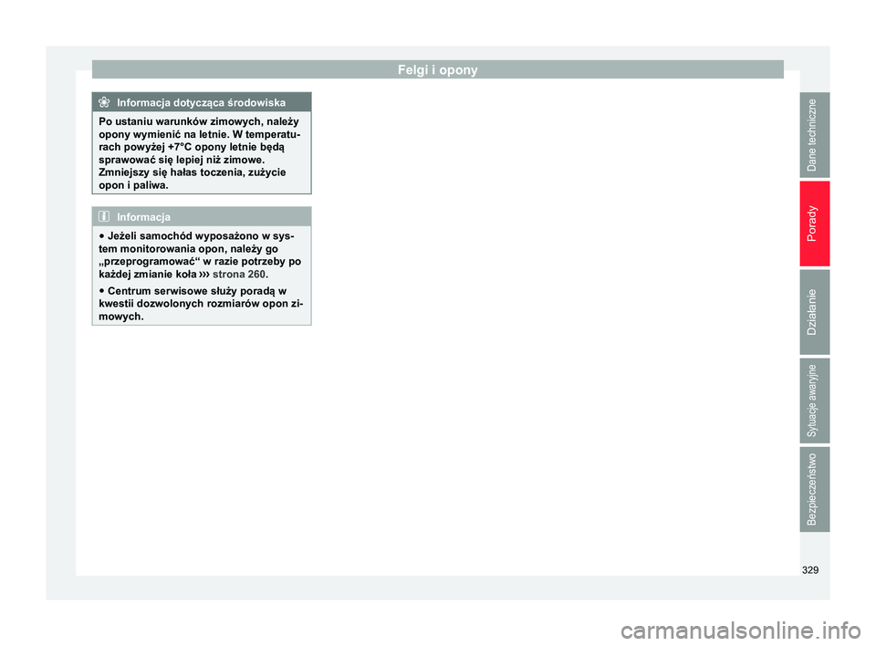 Seat Alhambra 2017  Instrukcja Obsługi (in Polish) Felgi i opony
Informacja dotycząca środowiska
Po ustaniu warunków zimowych, należy
opony wymienić na letnie. W temperatu-
rach powyżej +7°C opony letnie będą
sprawować się lepiej niż zimow