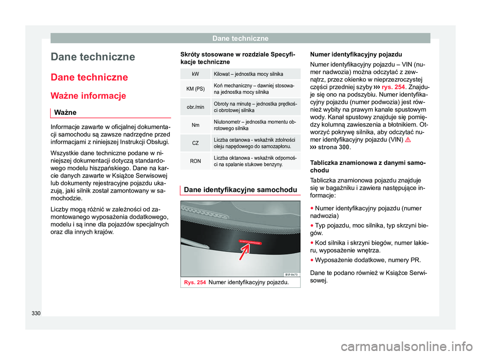 Seat Alhambra 2017  Instrukcja Obsługi (in Polish) Dane techniczne
Dane techniczne
Dane techniczne
W ażne informacje
W ażne Informacje zawarte w oficjalnej dokumenta-
cji samochodu są zawsze nadrzędne przed
informacjami z niniejszej Instrukcji Obs
