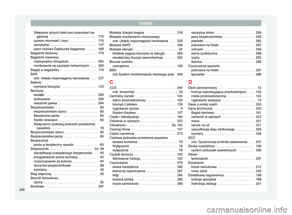 Seat Alhambra 2017  Instrukcja Obsługi (in Polish) Indeks
Składanie tylnych foteli pod przestrzeń ba- gażową  . . . . . . . . . . . . . . . . . . . . . . . . . . 170
system mocowań i szyn
 . . . . . . . . . . . . . . . 176
zamykanie  . . . . . . 