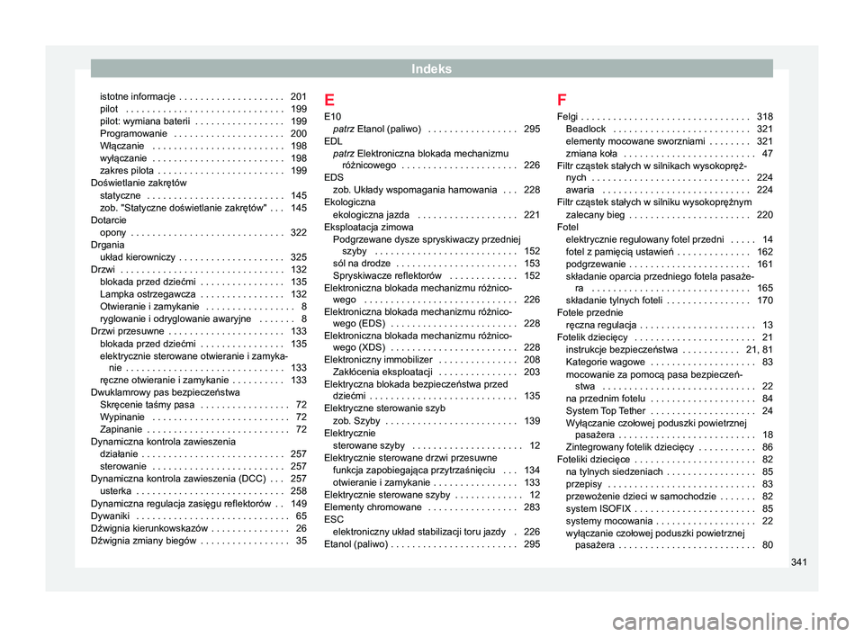 Seat Alhambra 2017  Instrukcja Obsługi (in Polish) Indeks
istotne informacje  . . . . . . . . . . . . . . . . . . . . 201
pilot  . . . . . . . . . . . . . . . . . . . . . . . . . . . . . . 199
pilot: wymiana baterii
 . . . . . . . . . . . . . . . . . 
