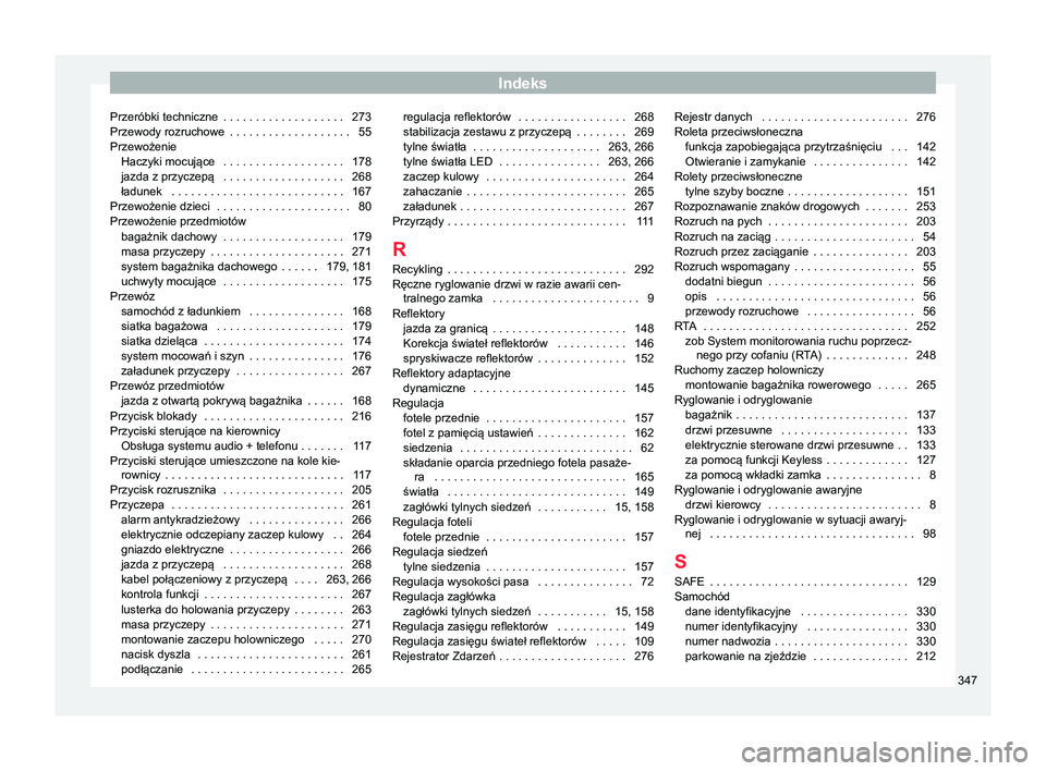 Seat Alhambra 2017  Instrukcja Obsługi (in Polish) Indeks
Przeróbki techniczne  . . . . . . . . . . . . . . . . . . . 273
Przewody rozruchowe  . . . . . . . . . . . . . . . . . . . 55
Przewożenie Haczyki mocujące
 . . . . . . . . . . . . . . . . . 