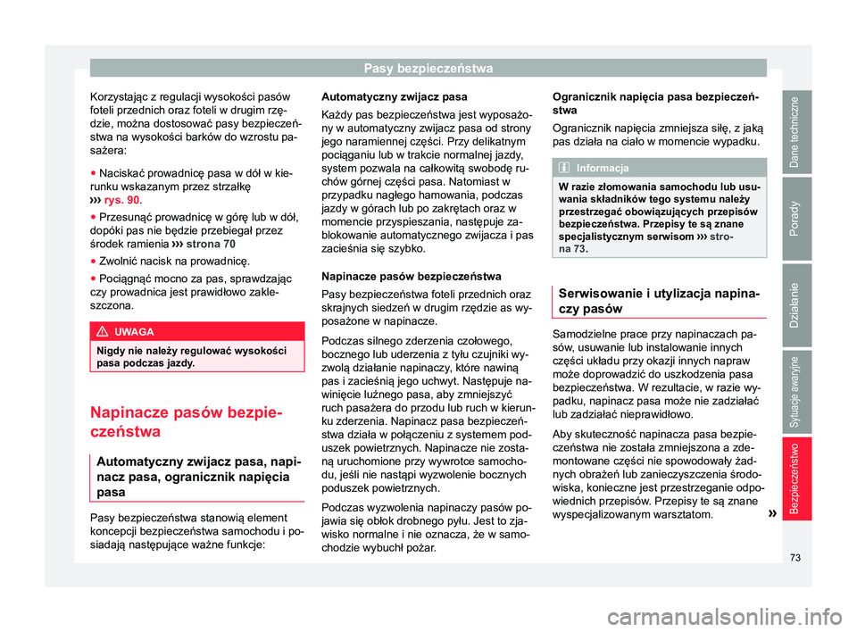 Seat Alhambra 2017  Instrukcja Obsługi (in Polish) Pasy bezpieczeństwa
Korzystając z regulacji wysokości pasów
foteli przednich oraz foteli w drugim rzę-
dzie, można dostosować pasy bezpieczeń-
stwa na wysokości barków do wzrostu pa-
sażera