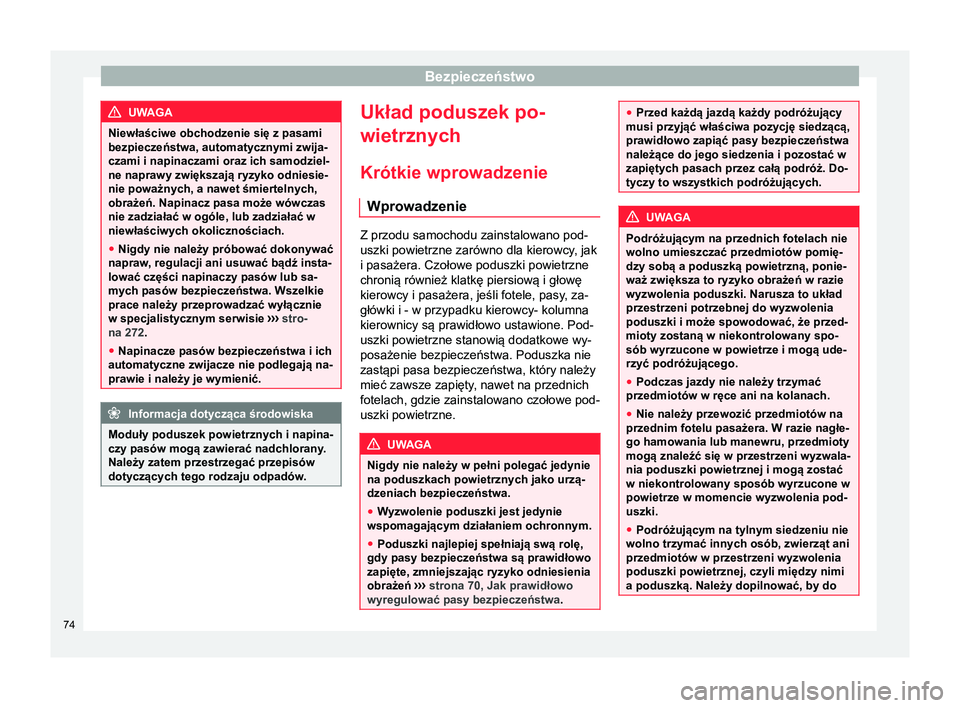 Seat Alhambra 2017  Instrukcja Obsługi (in Polish) Bezpieczeństwo
UWAGA
Niewłaściwe obchodzenie się z pasami
bezpieczeństwa, automatycznymi zwija-
czami i napinaczami oraz ich samodziel-
ne naprawy zwiększają ryzyko odniesie-
nie poważnych, a 
