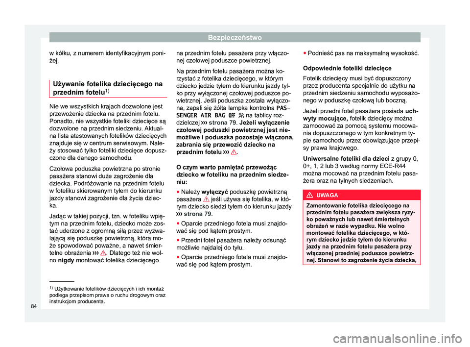 Seat Alhambra 2017  Instrukcja Obsługi (in Polish) Bezpieczeństwo
w kółku, z numerem identyfikacyjnym poni-
żej.
Używanie fotelika dziecięcego na
przednim fotelu 1)Nie we wszystkich krajach dozwolone jest
przewożenie dziecka na przednim fotelu.
