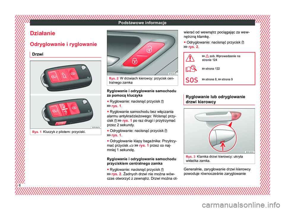 Seat Alhambra 2017  Instrukcja Obsługi (in Polish) Podstawowe informacje
Działanie
Odryglowanie i ryglowanie Drzwi Rys. 1
Kluczyk z pilotem: przyciski. Rys. 2
W drzwiach kierowcy: przycisk cen-
tralnego zamka Ryglowanie i odryglowanie samochodu
za po