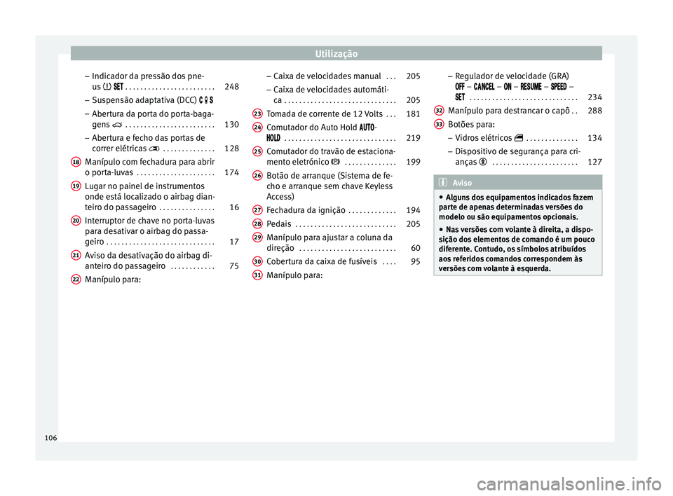 Seat Alhambra 2017 Manual do proprietário (in Portuguese) Utilização
– Indic a
dor d
a pressão dos pne-
us . . . . . . . . . . . . . . . . . . . . . . . . 248
– Sus
pensão adaptativa (DCC)
– Abertura da porta do porta-ba Seat Alhambra 2017 Manual do proprietário (in Portuguese) Utilização
– Indic a
dor d
a pressão dos pne-
us . . . . . . . . . . . . . . . . . . . . . . . . 248
– Sus
pensão adaptativa (DCC)
– Abertura da porta do porta-ba
