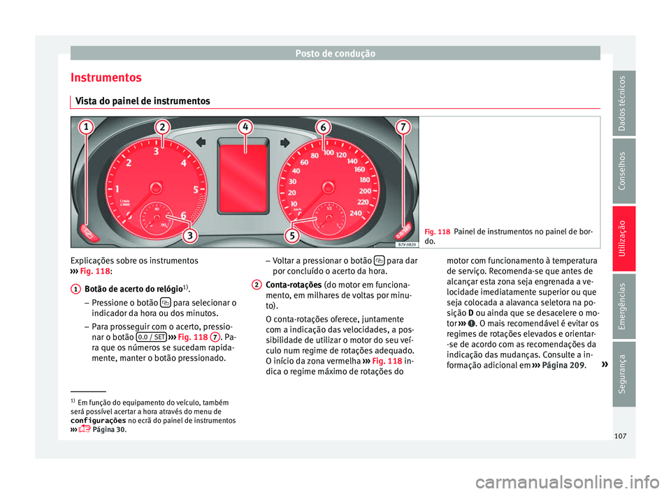 Seat Alhambra 2017 Manual do proprietário (in Portuguese) Posto de condução
Instrumentos V i
s
ta do painel de instrumentos Fig. 118
Painel de instrumentos no painel de bor-
do . Explicações sobre os instrumentos
› ›
›
Fig. 118:
Botão de acerto Seat Alhambra 2017 Manual do proprietário (in Portuguese) Posto de condução
Instrumentos V i
s
ta do painel de instrumentos Fig. 118
Painel de instrumentos no painel de bor-
do . Explicações sobre os instrumentos
› ›
›
Fig. 118:
Botão de acerto