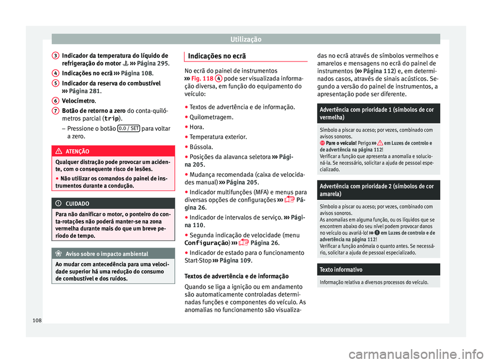 Seat Alhambra 2017 Manual do proprietário (in Portuguese) Utilização
Indicador da temperatura do líquido de
r efrig
er
ação do motor ››› Página 295.
Indicações no ecrã ››› Página 108.
Indicador da reserva do combustível
›› Seat Alhambra 2017 Manual do proprietário (in Portuguese) Utilização
Indicador da temperatura do líquido de
r efrig
er
ação do motor ››› Página 295.
Indicações no ecrã ››› Página 108.
Indicador da reserva do combustível
››