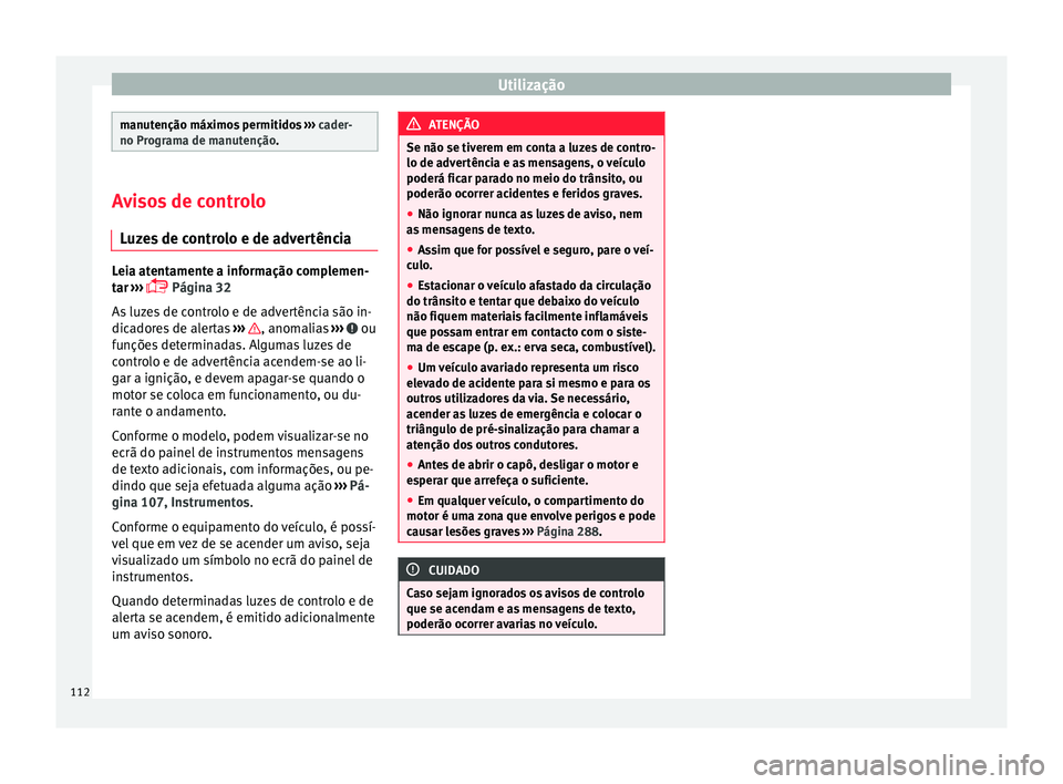 Seat Alhambra 2017 Manual do proprietário (in Portuguese) Utilização
manutenção máximos permitidos
››› cader-
no Programa de manutenção. Avisos de controlo
Luz e
s de controlo e de advertência Leia atentamente a informação complemen-
tar
Seat Alhambra 2017 Manual do proprietário (in Portuguese) Utilização
manutenção máximos permitidos
››› cader-
no Programa de manutenção. Avisos de controlo
Luz e
s de controlo e de advertência Leia atentamente a informação complemen-
tar