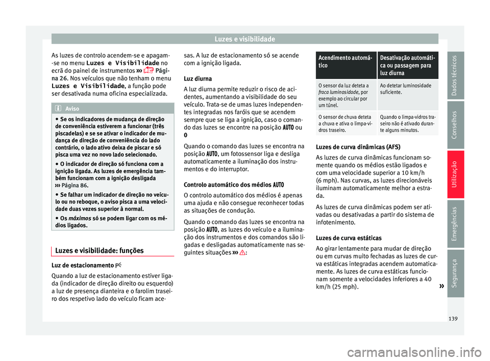 Seat Alhambra 2017 Manual do proprietário (in Portuguese) Luzes e visibilidade
As luzes de controlo acendem-se e apagam-
- se no menu
Luzes e Visibilidade no
ec
rã do painel de instrumentos ›››
Pági-
na 26. Nos veículos que não tenham o men Seat Alhambra 2017 Manual do proprietário (in Portuguese) Luzes e visibilidade
As luzes de controlo acendem-se e apagam-
- se no menu
Luzes e Visibilidade no
ec
rã do painel de instrumentos ›››
Pági-
na 26. Nos veículos que não tenham o men