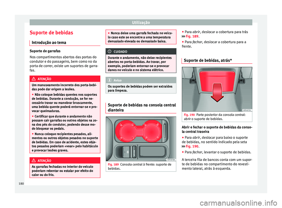 Seat Alhambra 2017  Manual do proprietário (in Portuguese)  Utilização
Suporte de bebidas Intr odução ao t
em
aSuporte de garrafas
Nos
 c

ompartimentos abertos das portas do
condutor e do passageiro, bem como no da
porta de correr, existe um suportes de g