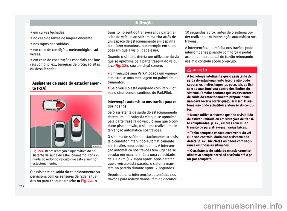 Seat Alhambra 2017  Manual do proprietário (in Portuguese)  Utilização
● em c ur
v
as fechadas
● no caso de faixas de largura diferente
● nos topos das subidas
● em caso de condições meteorológicas ad-
vers
 as,
● em caso de construções especi