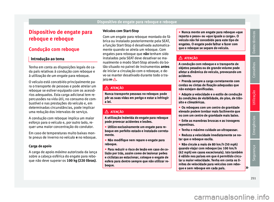 Seat Alhambra 2017  Manual do proprietário (in Portuguese)  Dispositivo de engate para reboque e reboque
Dispositivo de engate para
r e
boque e r
eboque
Condução com reboque Introdução ao tema Tenha em conta as disposições legais de ca-
da p
aís

 relat