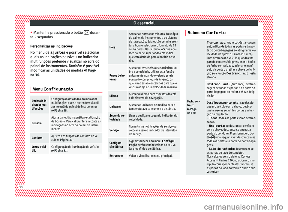 Seat Alhambra 2017 Manual do proprietário (in Portuguese) O essencial
● Mant
enh
a pressionado o botão OK duran-
t e 2 se
gu
ndos.
Personalizar as indicações
No menu de ajustes é possível selecionar
quais as indicações possíveis no indicador
mul Seat Alhambra 2017 Manual do proprietário (in Portuguese) O essencial
● Mant
enh
a pressionado o botão OK duran-
t e 2 se
gu
ndos.
Personalizar as indicações
No menu de ajustes é possível selecionar
quais as indicações possíveis no indicador
mul