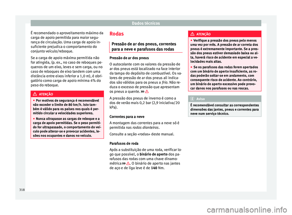 Seat Alhambra 2017  Manual do proprietário (in Portuguese)  Dados técnicos
É recomendado o aproveitamento máximo da
c ar
g
a de apoio permitida para maior segu-
rança de circulação. Uma carga de apoio in-
suficiente prejudica o comportamento do
conjunto 