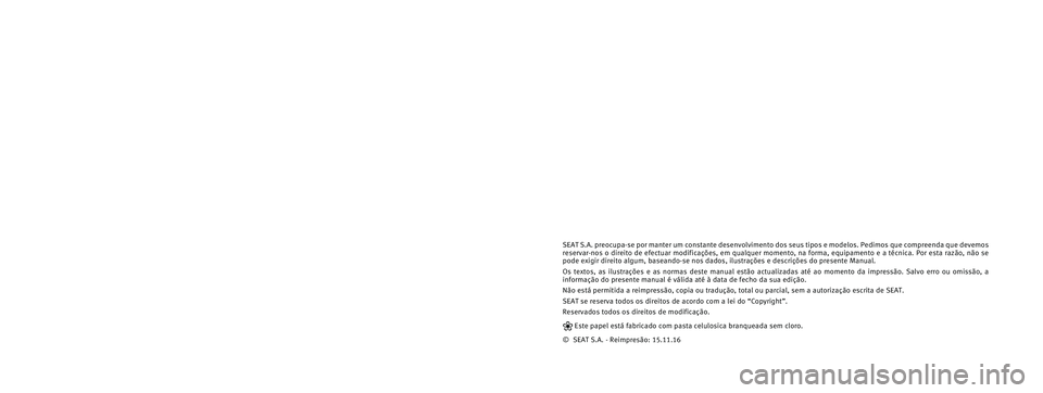 Seat Alhambra 2017  Manual do proprietário (in Portuguese)  SEAT S.A. preocupa-se por manter um constante desenvolvimento dos seus t\
ipos e modelos. Pedimos que compreenda que devemos 
reservar-nos o direito de efectuar modificações, em qualquer momen\
to, 