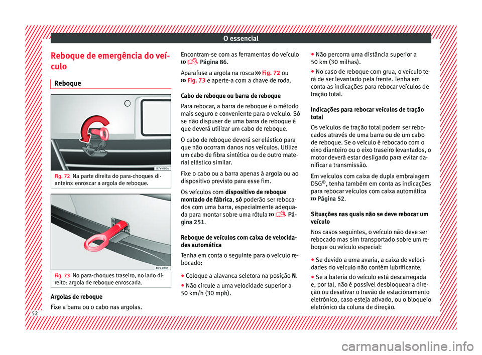 Seat Alhambra 2017 Manual do proprietário (in Portuguese) O essencial
Reboque de emergência do veí-
c u
lo
R
eboque Fig. 72
Na parte direita do para-choques di-
ant eir
o: enr
oscar a argola de reboque. Fig. 73
No para-choques traseiro, no lado di-
r eit
Seat Alhambra 2017 Manual do proprietário (in Portuguese) O essencial
Reboque de emergência do veí-
c u
lo
R
eboque Fig. 72
Na parte direita do para-choques di-
ant eir
o: enr
oscar a argola de reboque. Fig. 73
No para-choques traseiro, no lado di-
r eit