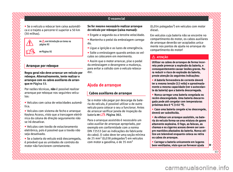 Seat Alhambra 2017 Manual do proprietário (in Portuguese) O essencial
● Se o v
eíc
ulo a rebocar tem caixa automáti-
ca e o trajeto a percorrer é superior a 50 km
(30 milhas).
››› em Introdução ao tema na
página 92
››› Página 9 Seat Alhambra 2017 Manual do proprietário (in Portuguese) O essencial
● Se o v
eíc
ulo a rebocar tem caixa automáti-
ca e o trajeto a percorrer é superior a 50 km
(30 milhas).
››› em Introdução ao tema na
página 92
››› Página 9