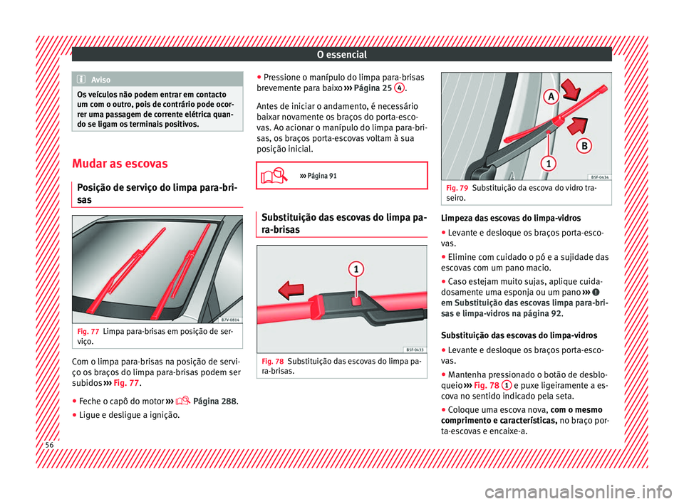 Seat Alhambra 2017 Manual do proprietário (in Portuguese) O essencial
Aviso
Os veículos não podem entrar em contacto
um com o outr o
, pois de contrário pode ocor-
rer uma passagem de corrente elétrica quan-
do se ligam os terminais positivos. Mudar as e Seat Alhambra 2017 Manual do proprietário (in Portuguese) O essencial
Aviso
Os veículos não podem entrar em contacto
um com o outr o
, pois de contrário pode ocor-
rer uma passagem de corrente elétrica quan-
do se ligam os terminais positivos. Mudar as e