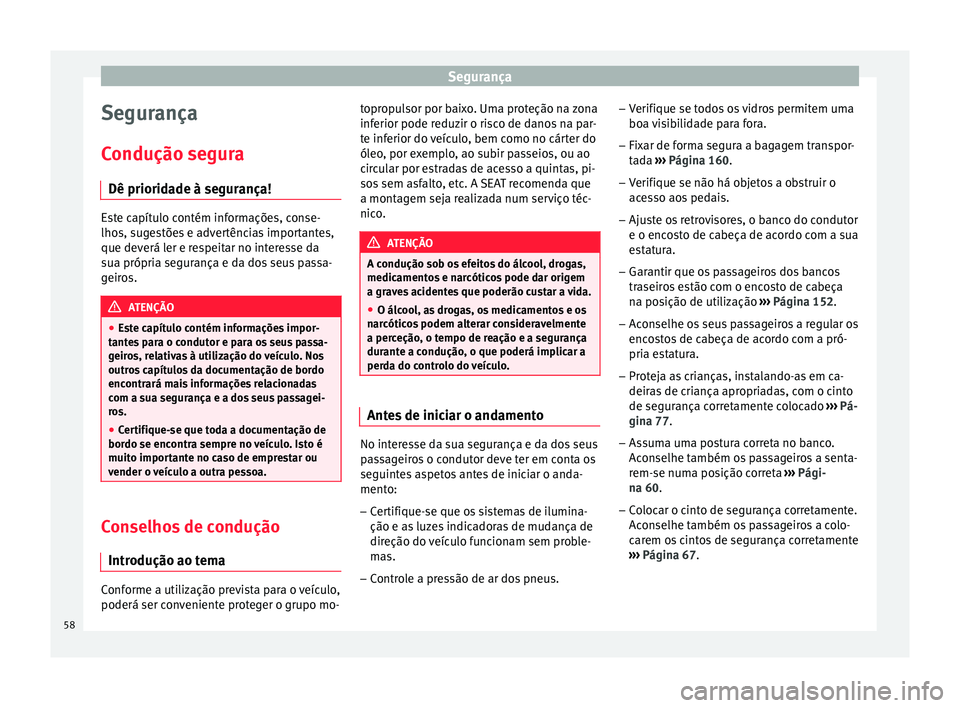 Seat Alhambra 2017 Manual do proprietário (in Portuguese) Segurança
Segurança
C ondução se
gur
a
Dê prioridade à segurança! Este capítulo contém informações, conse-
lhos, s
ug
estões e advertências importantes,
que deverá ler e respeitar no in Seat Alhambra 2017 Manual do proprietário (in Portuguese) Segurança
Segurança
C ondução se
gur
a
Dê prioridade à segurança! Este capítulo contém informações, conse-
lhos, s
ug
estões e advertências importantes,
que deverá ler e respeitar no in