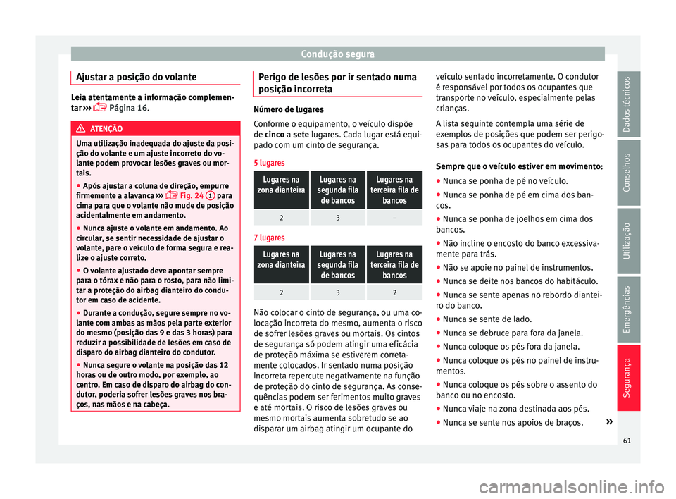 Seat Alhambra 2017 Manual do proprietário (in Portuguese) Condução segura
Ajustar a posição do volante Leia atentamente a informação complemen-
tar
›
›› Página 16. ATENÇÃO
Uma utilização inadequada do ajuste da posi-
ção do v o
lante Seat Alhambra 2017 Manual do proprietário (in Portuguese) Condução segura
Ajustar a posição do volante Leia atentamente a informação complemen-
tar
›
›› Página 16. ATENÇÃO
Uma utilização inadequada do ajuste da posi-
ção do v o
lante