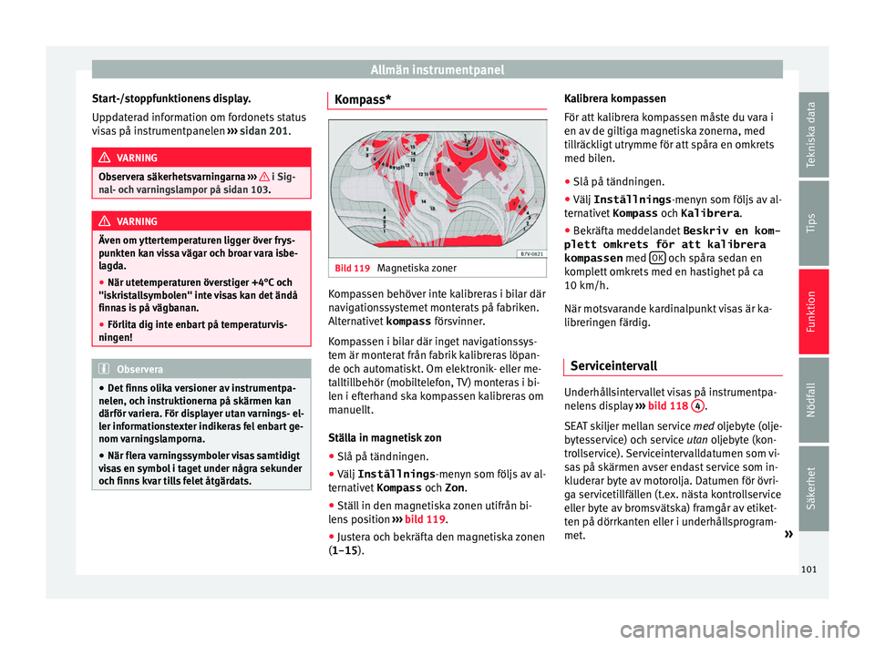 Seat Alhambra 2017  Ägarmanual (in Swedish) Allmän instrumentpanel
Start-/stoppfunktionens display.
U p
pd
aterad information om fordonets status
visas på instrumentpanelen  ››› sidan 201. VARNING
Observera säkerhetsvarningarna  ››