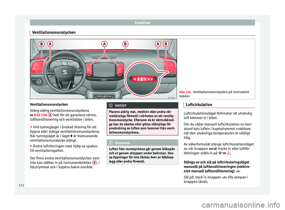 Seat Alhambra 2017 Ägarmanual (in Swedish) Funktion
Ventilationsmunstycken Bild 196
Ventilationsmunstycken på instrument-
brädan Ventilationsmunstycken
Stän
g al
drig
ventilationsmunstyckena
››› bild 196 A helt för att garantera Seat Alhambra 2017 Ägarmanual (in Swedish) Funktion
Ventilationsmunstycken Bild 196
Ventilationsmunstycken på instrument-
brädan Ventilationsmunstycken
Stän
g al
drig
ventilationsmunstyckena
››› bild 196 A helt för att garantera