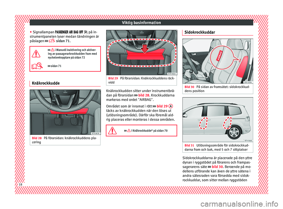 Seat Alhambra 2017  Ägarmanual (in Swedish) Viktig basinformation
● Sign al
l
ampan      på in-
strumentpanelen lyser medan tändningen är
påslagen  ››› 
 sidan 71.

›�