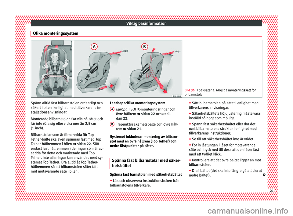 Seat Alhambra 2017  Ägarmanual (in Swedish) Viktig basinformation
Olika monteringssystem Bild 36 
I baksätena: Möjliga monteringssätt för
bi l
barnstolen Spänn alltid fast bilbarnstolen ordentligt och
säk
er
t

 i bilen i enlighet med til