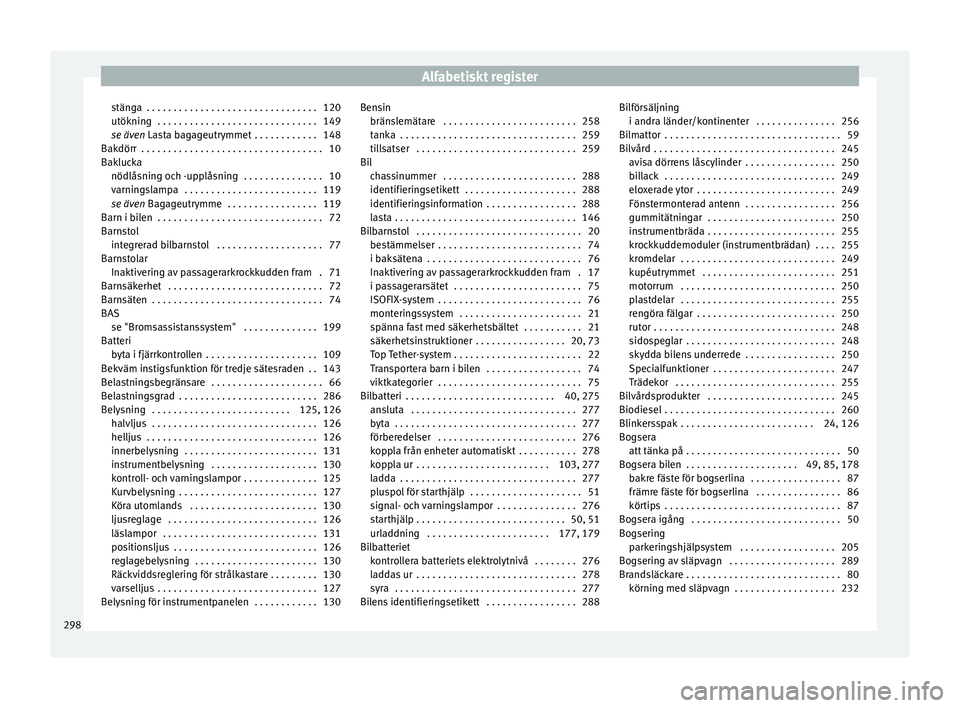 Seat Alhambra 2017 Ägarmanual (in Swedish) Alfabetiskt register
stänga . . . . . . . . . . . . . . . . . . . . . . . . . . . . . . . . 120
utöknin g
. . . . . . . . . . . . . . . . . . . . . . . . . . . . . .
149
se även Lasta bagageutrym Seat Alhambra 2017 Ägarmanual (in Swedish) Alfabetiskt register
stänga . . . . . . . . . . . . . . . . . . . . . . . . . . . . . . . . 120
utöknin g
. . . . . . . . . . . . . . . . . . . . . . . . . . . . . .
149
se även Lasta bagageutrym