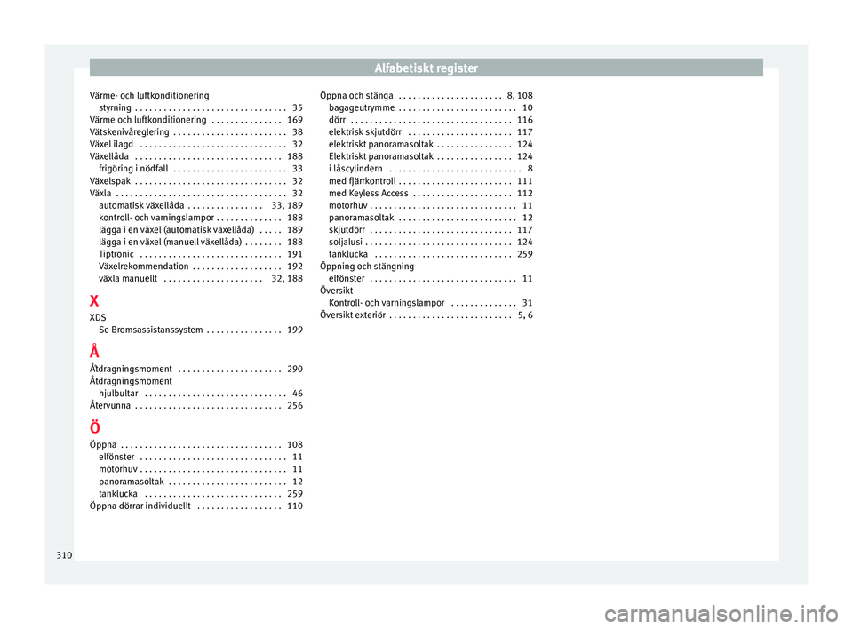 Seat Alhambra 2017  Ägarmanual (in Swedish) Alfabetiskt register
Värme- och luftkonditionering sty
rnin
g  . . . . . . . . . . . . . . . . . . . . . . . . . . . . . . . . 35
Värme och luftkonditionering  . . . . . . . . . . . . . . . 169
Vät