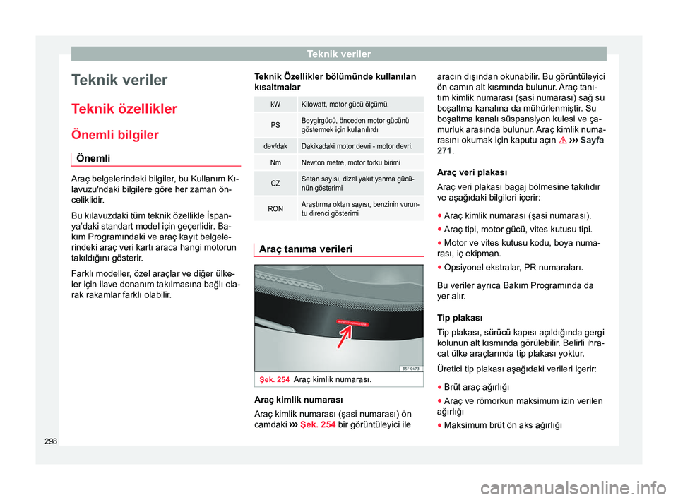 Seat Alhambra 2017 Kullanım Kılavuzu (in Turkish) Teknik veriler
Teknik veriler
T eknik özellikler
Önemli bilgiler Önemli Araç belgelerindeki bilgiler, bu Kullanım Kı-
lavuzu'ndaki bilgilere göre her zaman ön-
celiklidir.
Bu kılavuzdaki Seat Alhambra 2017 Kullanım Kılavuzu (in Turkish) Teknik veriler
Teknik veriler
T eknik özellikler
Önemli bilgiler Önemli Araç belgelerindeki bilgiler, bu Kullanım Kı-
lavuzu'ndaki bilgilere göre her zaman ön-
celiklidir.
Bu kılavuzdaki