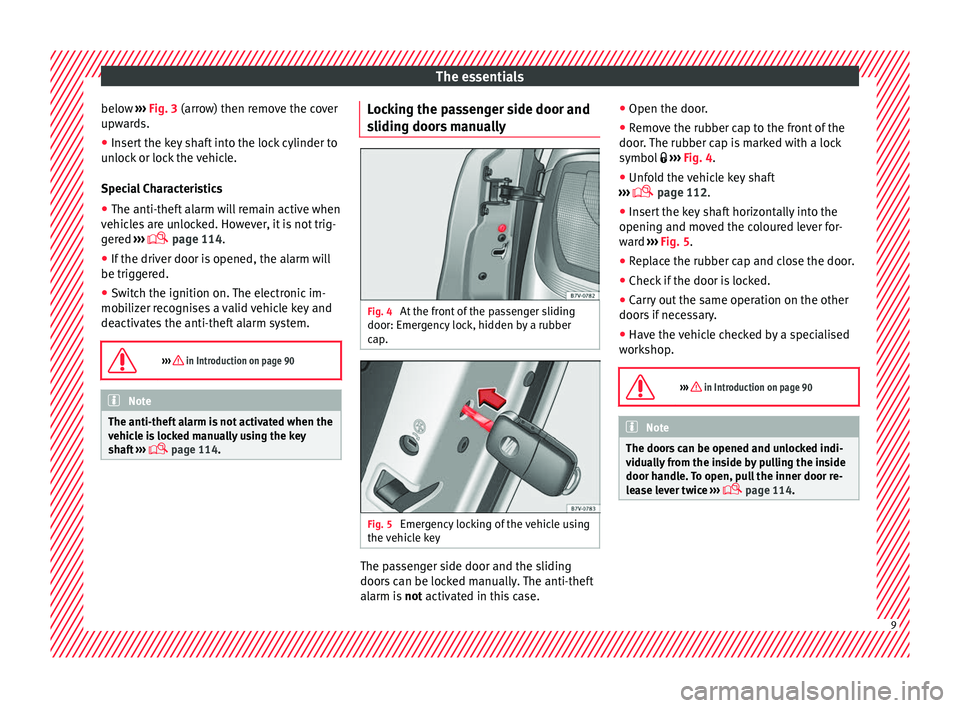Seat Alhambra 2016  Owners Manual The essentials
below  ››› 
Fig. 3
 (arr ow) then remove the cover
upwards.
● Insert the key shaft into the lock cylinder to
unloc
 k or lock the vehicle.
Special Characteristics
● The anti-t