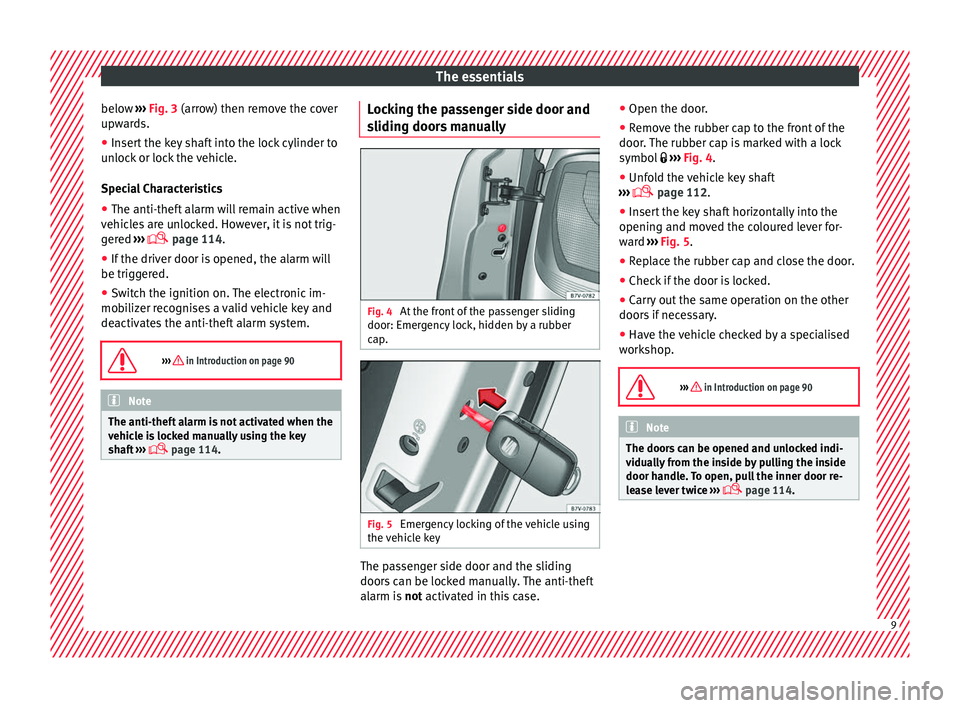 Seat Alhambra 2016 User Guide The essentials
below ›››
Fig. 3
(arr ow) then remove the cover
upwards.
● Insert the key shaft into the lock cylinder to
unloc
k or lock the vehicle.
Special Characteristics
● The anti-t Seat Alhambra 2016 User Guide The essentials
below ›››
Fig. 3
(arr ow) then remove the cover
upwards.
● Insert the key shaft into the lock cylinder to
unloc
k or lock the vehicle.
Special Characteristics
● The anti-t