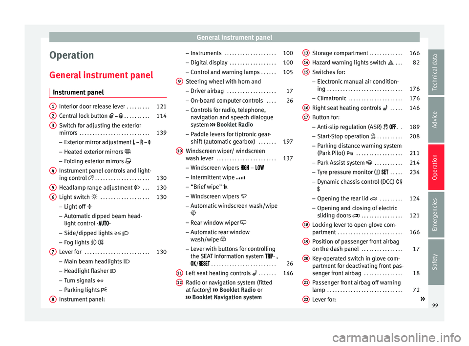 Seat Alhambra 2016  Owners Manual General instrument panel
Operation
Gener a
l
 instrument panel
Instrument panel Interior door release lever
 . . . . . . . . .121
Central lock button      . . . . . . . . . . 114
Switch for a