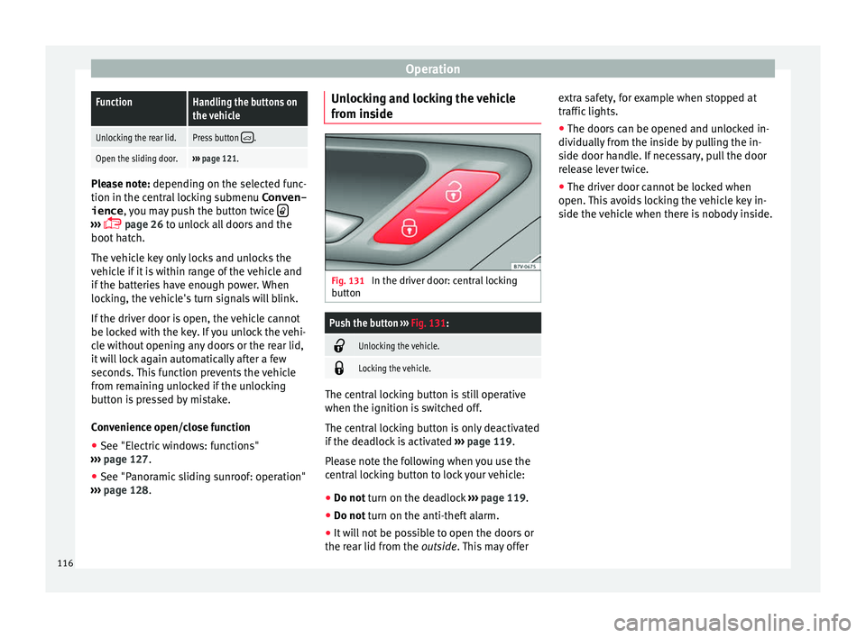 Seat Alhambra 2016 Owners Manual OperationFunctionHandling the buttons on
the vehicle
Unlocking the rear lid.Press button .
Open the sliding door.›››
page 121. Please note: depending on the sel
ect
ed func-
tion in the cen Seat Alhambra 2016 Owners Manual OperationFunctionHandling the buttons on
the vehicle
Unlocking the rear lid.Press button .
Open the sliding door.›››
page 121. Please note: depending on the sel
ect
ed func-
tion in the cen