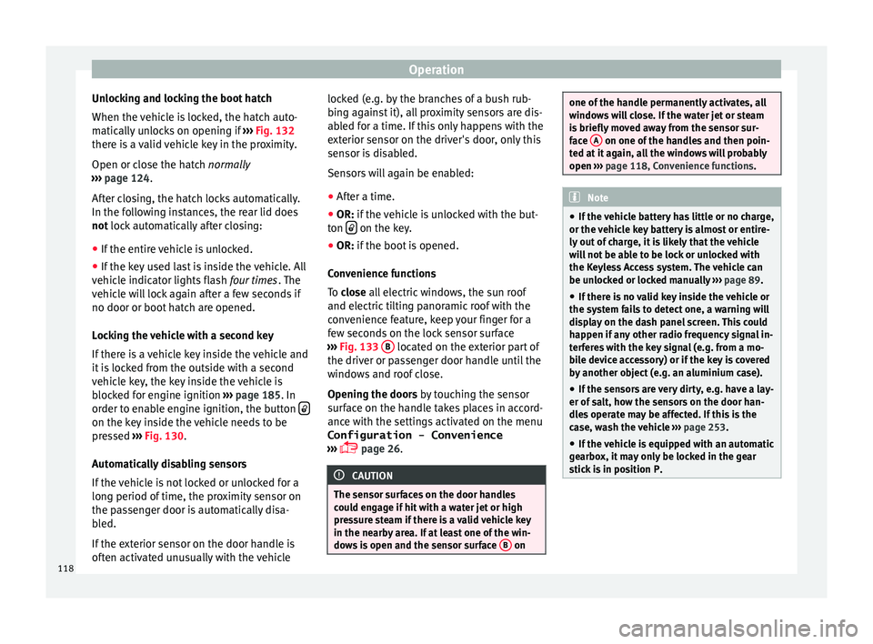 Seat Alhambra 2016  Owners Manual Operation
Unlocking and locking the boot hatch
When the  v
ehic
le is locked, the hatch auto-
matically unlocks on opening if  ››› Fig. 132
there is a valid vehicle key in the proximity.
Open or