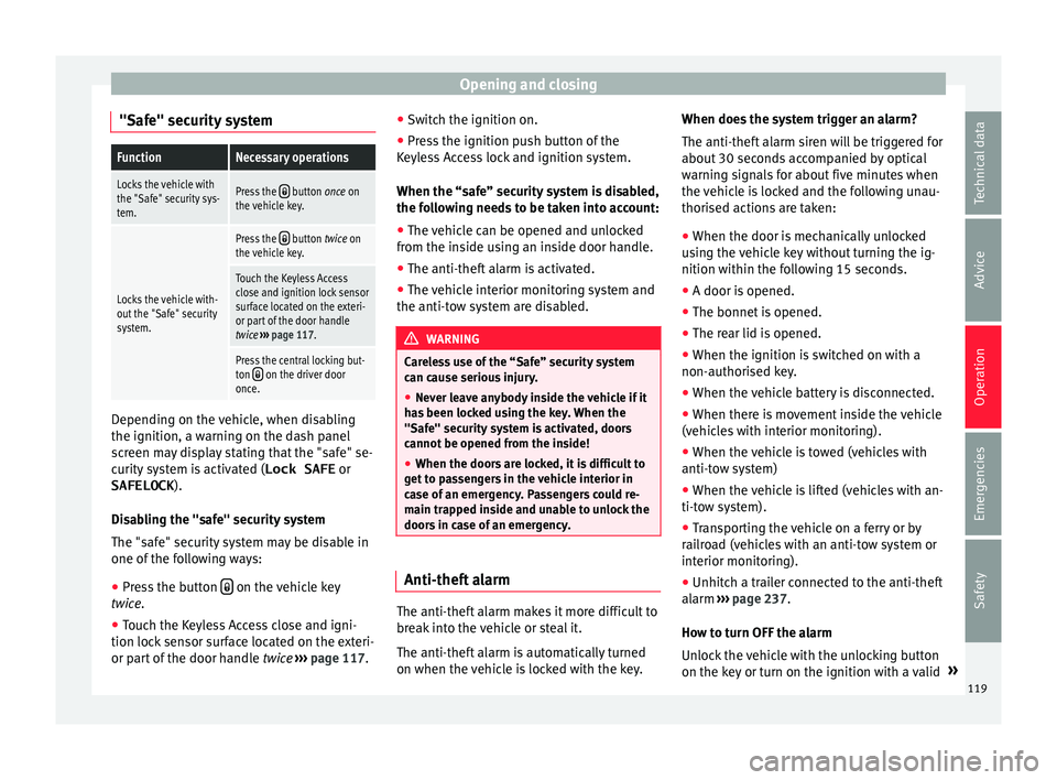 Seat Alhambra 2016 Owners Manual Opening and closing
"Safe" security systemFunctionNecessary operations
Locks the vehicle with
the "Safe" security sys-
tem.Press the button once on
the vehicle key.
Locks the vehic Seat Alhambra 2016 Owners Manual Opening and closing
"Safe" security systemFunctionNecessary operations
Locks the vehicle with
the "Safe" security sys-
tem.Press the button once on
the vehicle key.
Locks the vehic