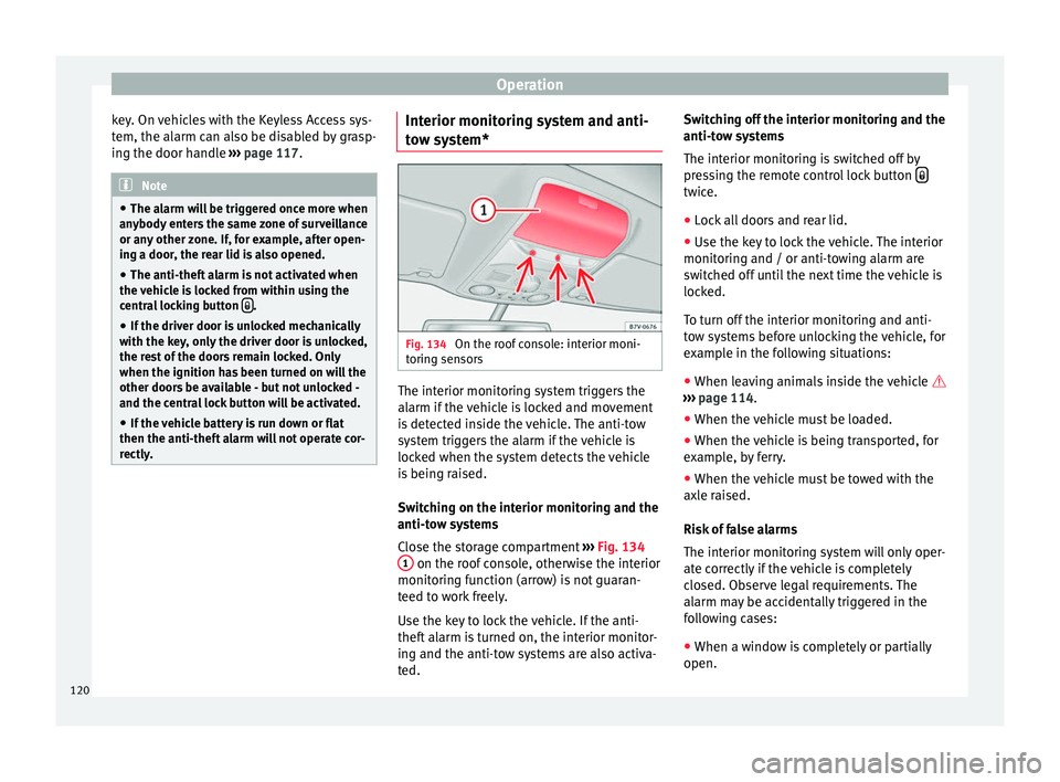 Seat Alhambra 2016 Owners Manual Operation
key. On vehicles with the Keyless Access sys-
t em, the al
arm c
an also be disabled by grasp-
ing the door handle ››› page 117. Note
● The al arm w
ill be triggered once more when Seat Alhambra 2016 Owners Manual Operation
key. On vehicles with the Keyless Access sys-
t em, the al
arm c
an also be disabled by grasp-
ing the door handle ››› page 117. Note
● The al arm w
ill be triggered once more when