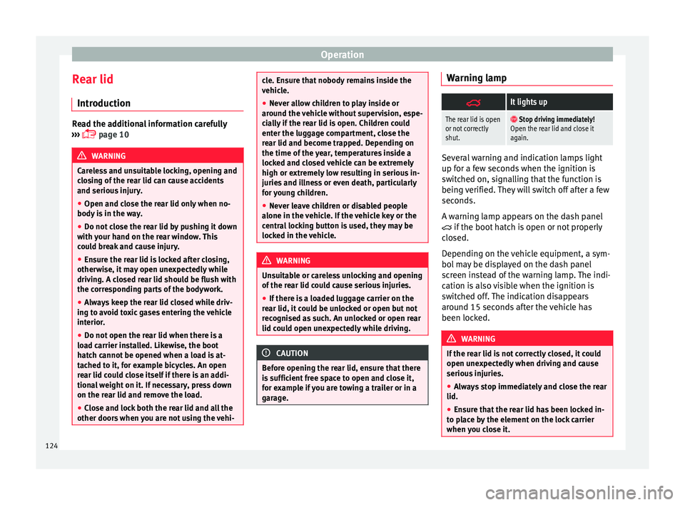 Seat Alhambra 2016 Owners Manual Operation
Rear lid Intr oduction Read the additional information carefully
›› ›
page 10 WARNING
Careless and unsuitable locking, opening and
clo s
ing of the rear lid can cause accidents
a Seat Alhambra 2016 Owners Manual Operation
Rear lid Intr oduction Read the additional information carefully
›› ›
page 10 WARNING
Careless and unsuitable locking, opening and
clo s
ing of the rear lid can cause accidents
a