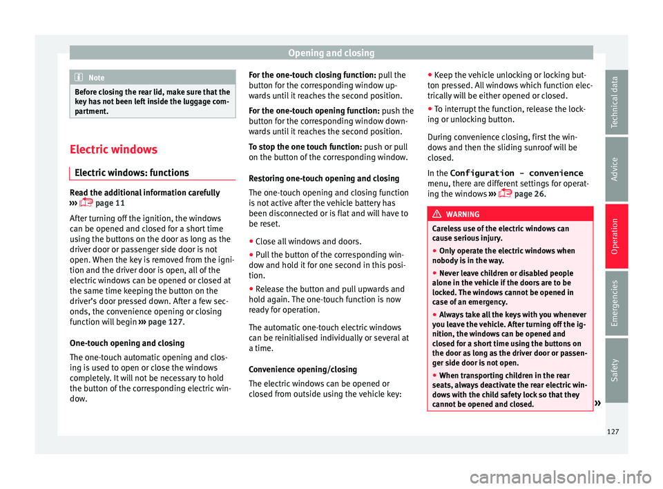 Seat Alhambra 2016  Owners Manual Opening and closing
Note
Before closing the rear lid, make sure that the
key  h
as not been left inside the luggage com-
partment. Electric windows
Electric  w

indows: functionsRead the additional in