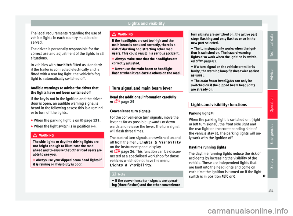 Seat Alhambra 2016 Owners Manual Lights and visibility
The legal requirements regarding the use of
v ehic
l
e lights in each country must be ob-
served.
The driver is personally responsible for the
correct use and adjustment of the l Seat Alhambra 2016 Owners Manual Lights and visibility
The legal requirements regarding the use of
v ehic
l
e lights in each country must be ob-
served.
The driver is personally responsible for the
correct use and adjustment of the l