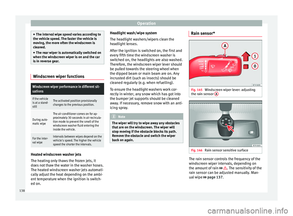 Seat Alhambra 2016 Owners Manual Operation
●
The inter v
al wipe speed varies according to
the vehicle speed. The faster the vehicle is
moving, the more often the windscreen is
cleaned.
● The rear wiper is automatically switched Seat Alhambra 2016 Owners Manual Operation
●
The inter v
al wipe speed varies according to
the vehicle speed. The faster the vehicle is
moving, the more often the windscreen is
cleaned.
● The rear wiper is automatically switched