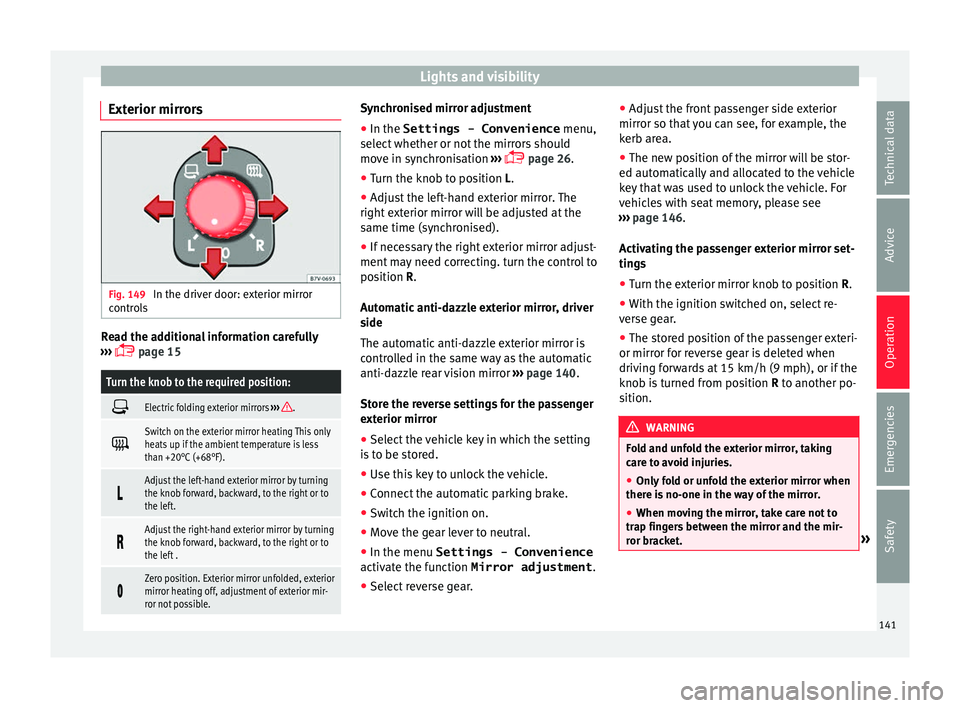 Seat Alhambra 2016  Owners Manual Lights and visibility
Exterior mirrors Fig. 149 
In the driver door: exterior mirror
c ontr
o
ls Read the additional information carefully
› ›
›

  page 15
Turn the knob to the required posit