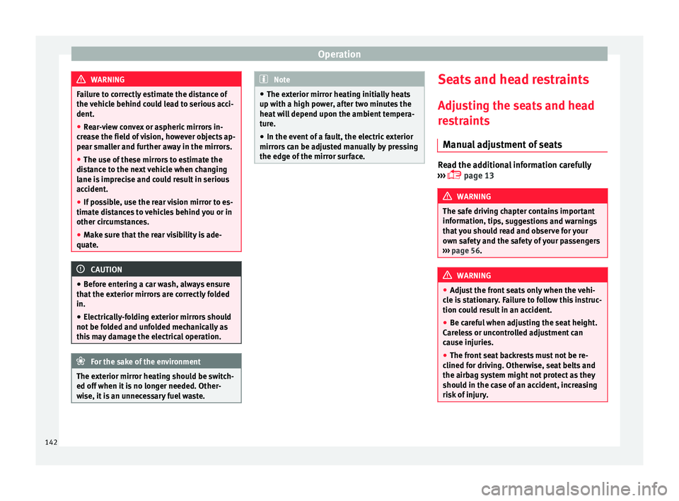 Seat Alhambra 2016 Owners Manual Operation
WARNING
Failure to correctly estimate the distance of
the v ehic
le behind could lead to serious acci-
dent.
● Rear-view convex or aspheric mirrors in-
cre
ase the field of vision, howeve Seat Alhambra 2016 Owners Manual Operation
WARNING
Failure to correctly estimate the distance of
the v ehic
le behind could lead to serious acci-
dent.
● Rear-view convex or aspheric mirrors in-
cre
ase the field of vision, howeve