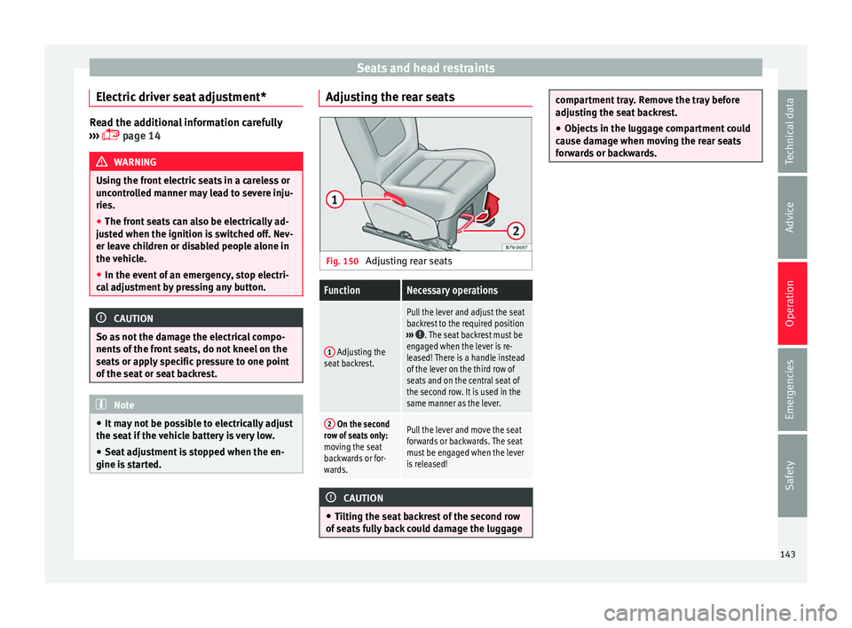 Seat Alhambra 2016  Owners Manual Seats and head restraints
Electric driver seat adjustment* Read the additional information carefully
›› ›
  page 14 WARNING
Using the front electric seats in a careless or
unc ontr

olled man