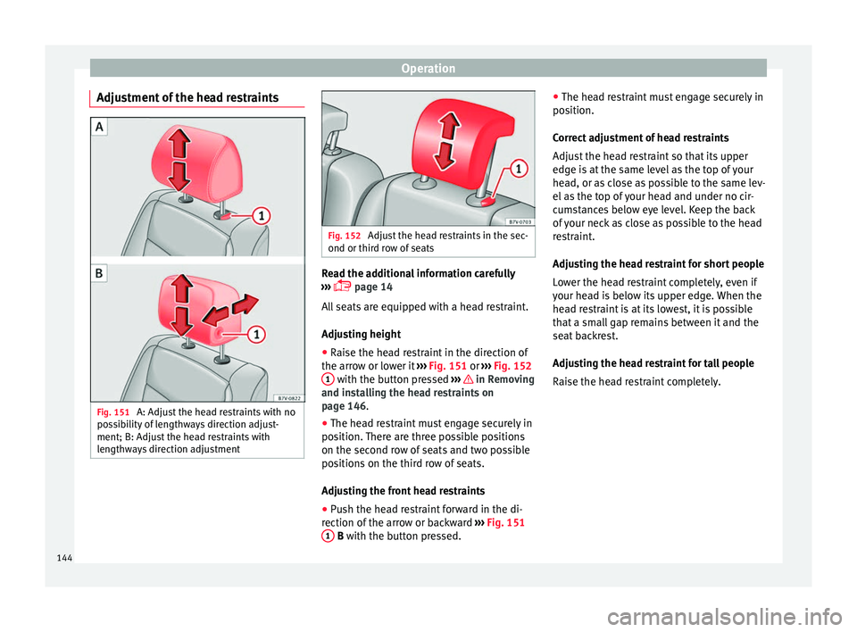 Seat Alhambra 2016 Owners Manual Operation
Adjustment of the head restraints Fig. 151
A: Adjust the head restraints with no
po s
s
ibility of lengthways direction adjust-
ment; B: Adjust the head restraints with
lengthways direction Seat Alhambra 2016 Owners Manual Operation
Adjustment of the head restraints Fig. 151
A: Adjust the head restraints with no
po s
s
ibility of lengthways direction adjust-
ment; B: Adjust the head restraints with
lengthways direction